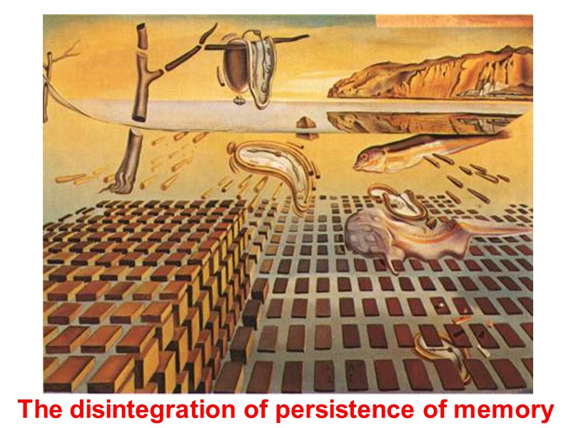 The disintegration of persistence of memory